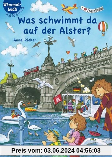 Was schwimmt da auf der Alster?: Hamburg-Wimmelbuch